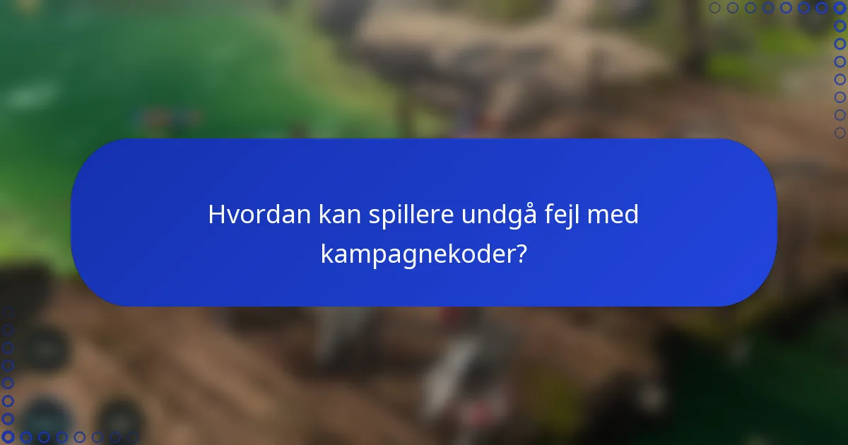 Hvordan kan spillere undgå fejl med kampagnekoder?