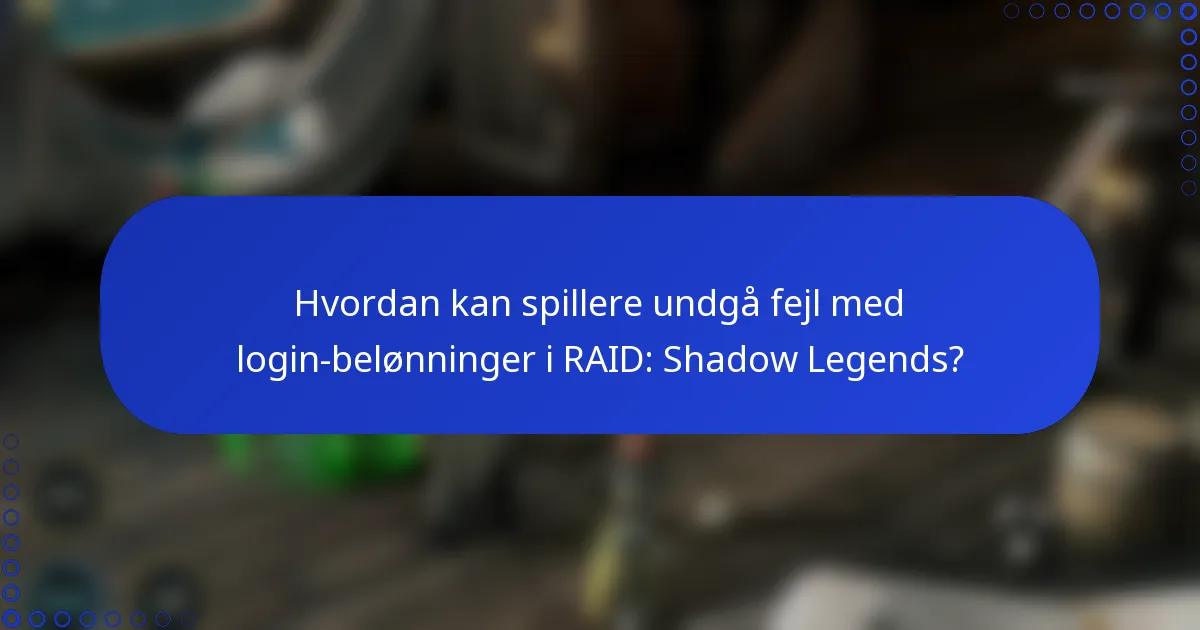 Hvordan kan spillere undgå fejl med login-belønninger i RAID: Shadow Legends?