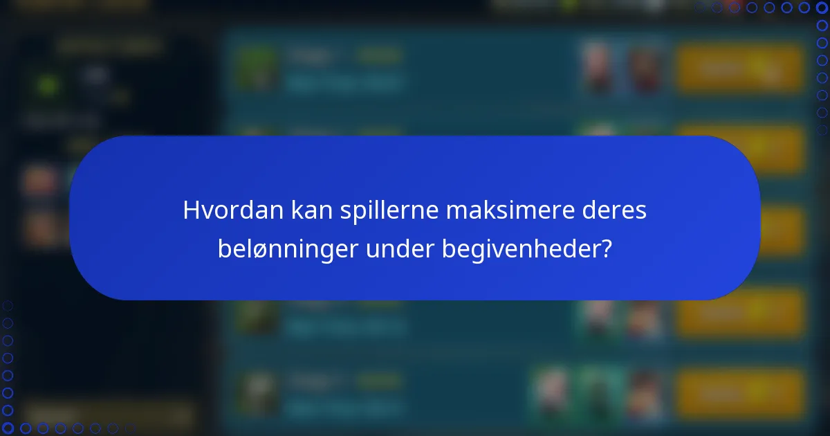 Hvordan kan spillerne maksimere deres belønninger under begivenheder?