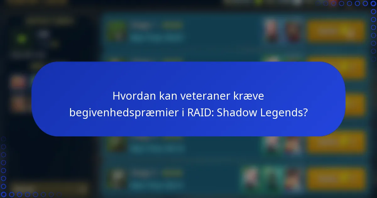 Hvordan kan veteraner kræve begivenhedspræmier i RAID: Shadow Legends?