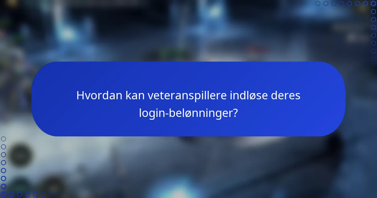 Hvordan kan veteranspillere indløse deres login-belønninger?