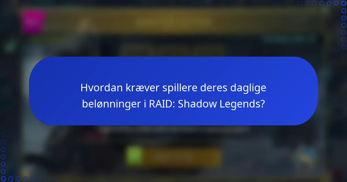 Hvordan kræver spillere deres daglige belønninger i RAID: Shadow Legends?