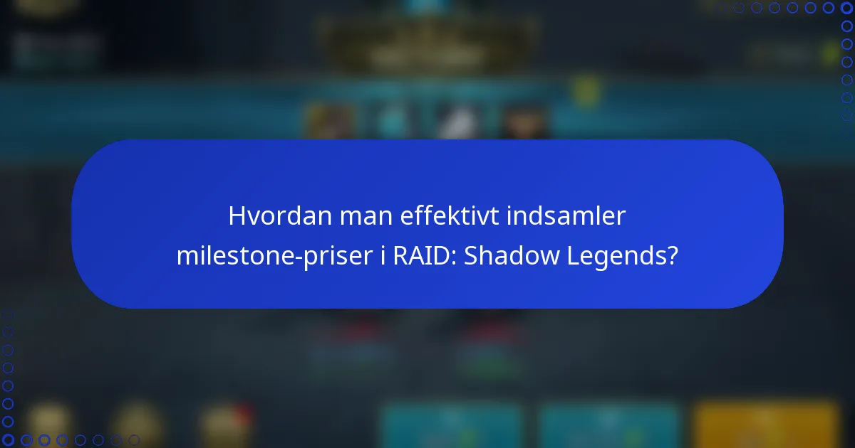 Hvordan man effektivt indsamler milestone-priser i RAID: Shadow Legends?