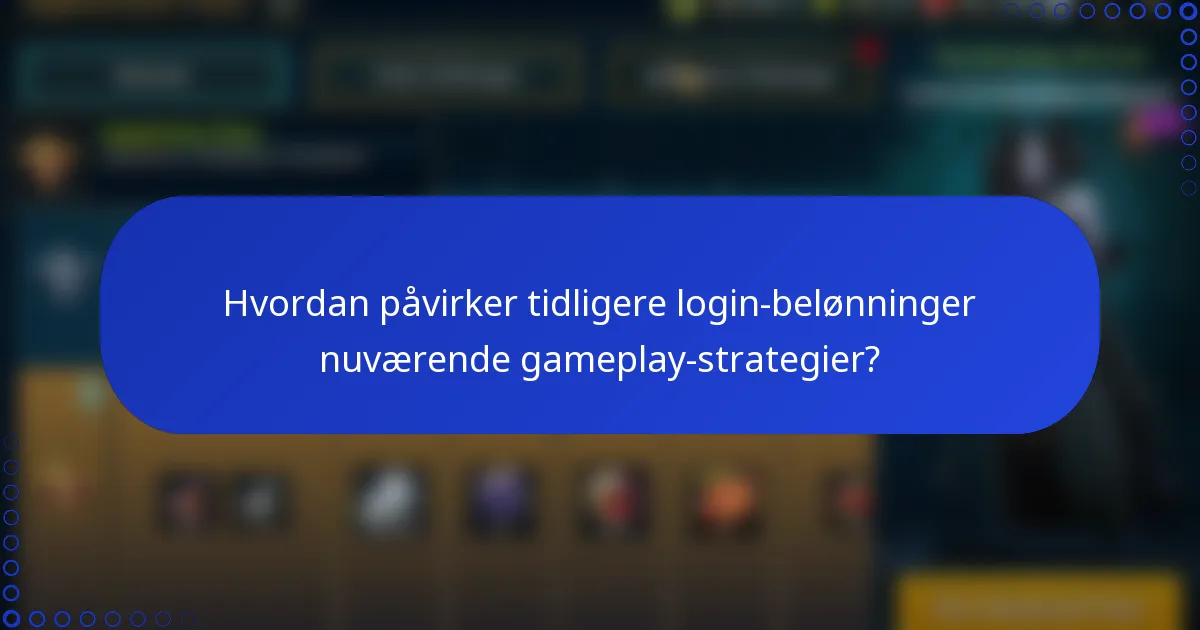Hvordan påvirker tidligere login-belønninger nuværende gameplay-strategier?