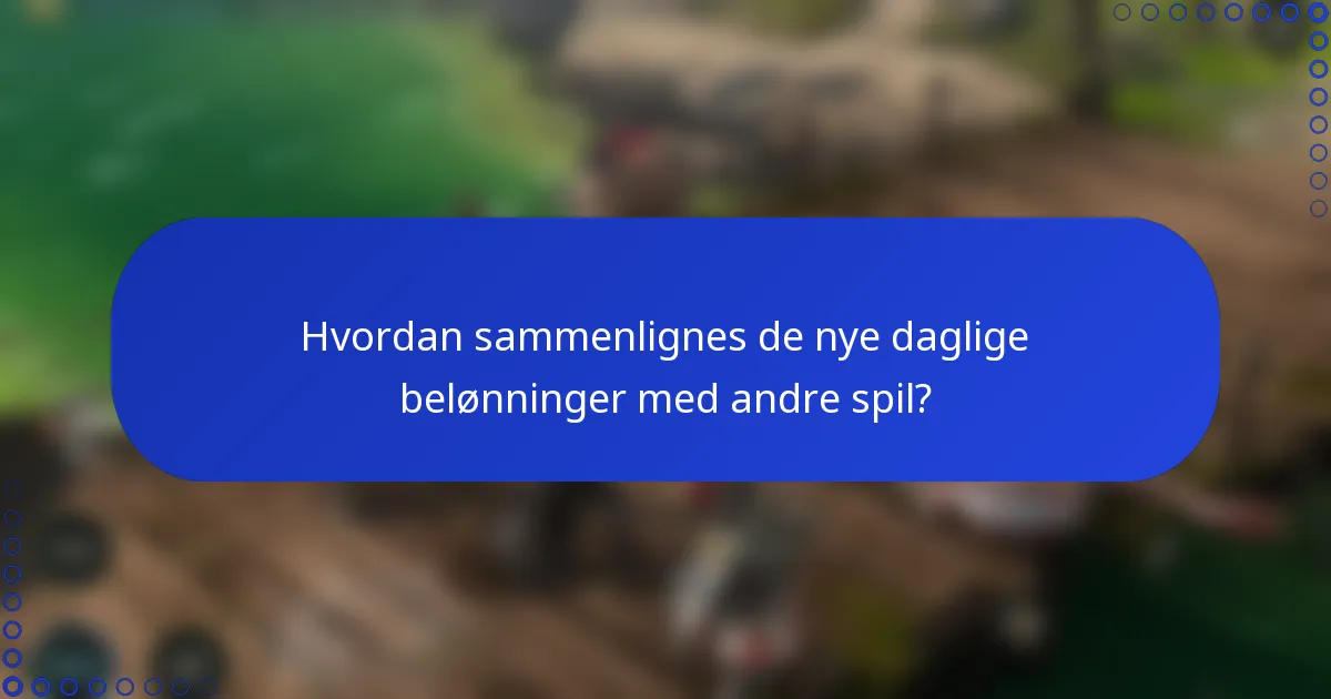 Hvordan sammenlignes de nye daglige belønninger med andre spil?