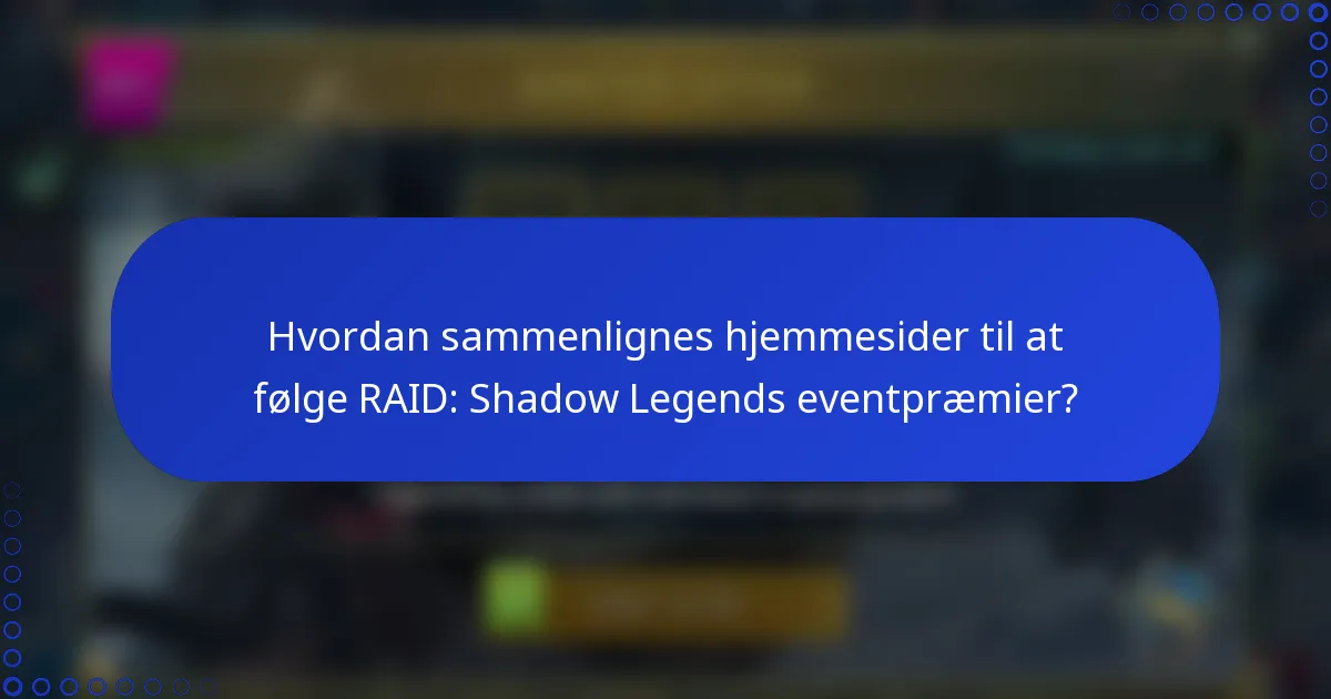 Hvordan sammenlignes hjemmesider til at følge RAID: Shadow Legends eventpræmier?
