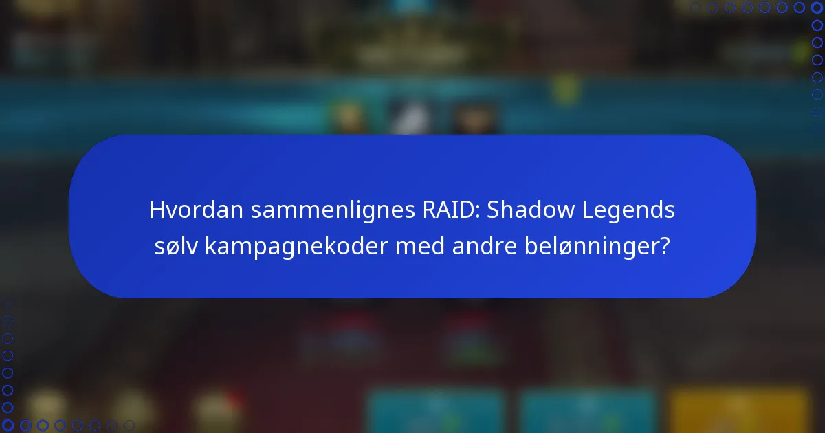 Hvordan sammenlignes RAID: Shadow Legends sølv kampagnekoder med andre belønninger?