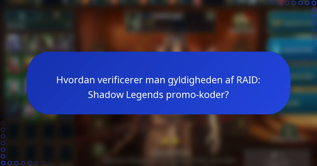 Hvordan verificerer man gyldigheden af RAID: Shadow Legends promo-koder?