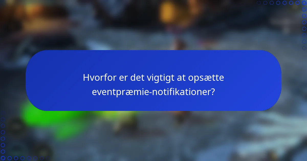 Hvorfor er det vigtigt at opsætte eventpræmie-notifikationer?