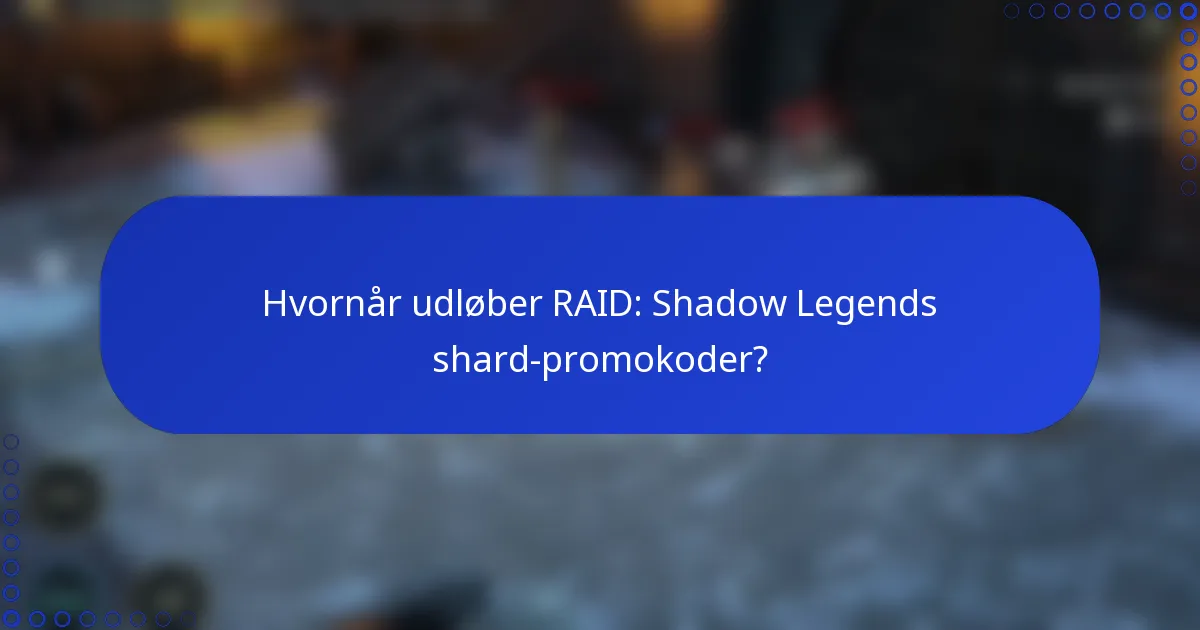 Hvornår udløber RAID: Shadow Legends shard-promokoder?